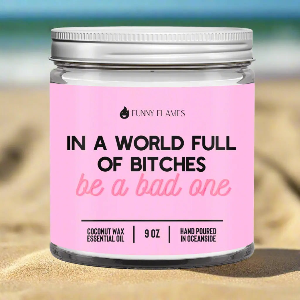 In A World Full Of Bitches, Be A Bad One DC-Funny Candle Co